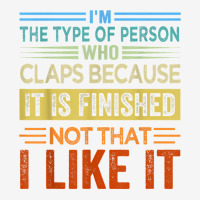 I'm The Type Of Person Who Claps Because, It Is Finished T Shirt Camper Cup | Artistshot