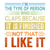 I'm The Type Of Person Who Claps Because, It Is Finished T Shirt Sticker | Artistshot