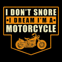 Mens I Dont Snore I Dream Im A Motorcycle Funny Dad Dy Papa Pops T Shi Zipper Hoodie | Artistshot