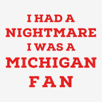 Ohio Beat Michigan, I Had A Nightmare I Was A Michigan Fan Premium T S Camper Cup | Artistshot