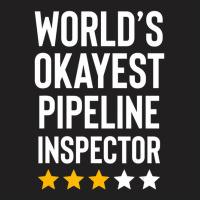 Worlds Okayest Pipeline Inspector Birthday Gag T-shirt | Artistshot