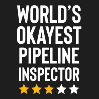 Worlds Okayest Pipeline Inspector Birthday Gag Classic T-shirt | Artistshot