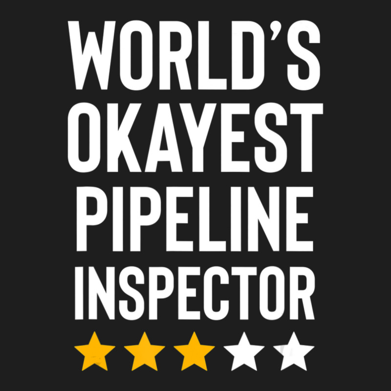 Worlds Okayest Pipeline Inspector Birthday Gag Classic T-shirt | Artistshot