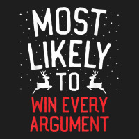 Most Likely To Christmas Win Every Argument T Shirt Classic T-shirt | Artistshot