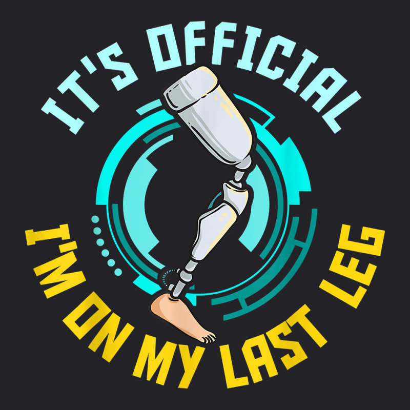 It's Official I'm On My Last Leg   Leg Prosthetic T Shirt Youth Tee by lelalucin | Artistshot