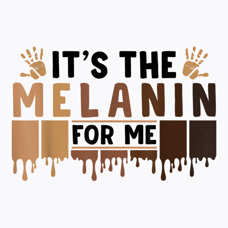 It's The Melanin For Me Proud Of Black Skin Tone Hands T Shirt T-shirt | Artistshot