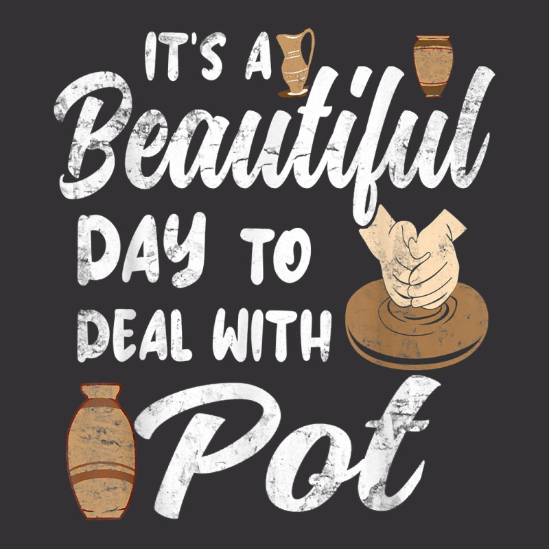 Pottery Ceramic Artist Its A Beautiful Day To Deal With Pot T Shirt Vintage Hoodie And Short Set | Artistshot