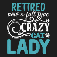 Retired Now A Full Time Crazy Cat Lady Shirt   Retirement T Shirt Classic T-shirt | Artistshot