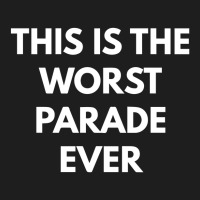 This Is The Worst Parade Ever Classic T-shirt | Artistshot