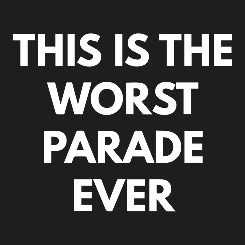 This Is The Worst Parade Ever Classic T-shirt by dudi2 | Artistshot