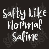 Salty Like Normal Saline Tank Top | Artistshot