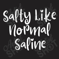 Salty Like Normal Saline T-shirt | Artistshot