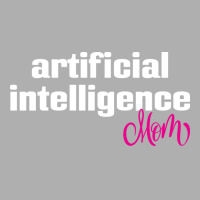 Artificial Intelligence Mom Ladies Fitted T-shirt | Artistshot