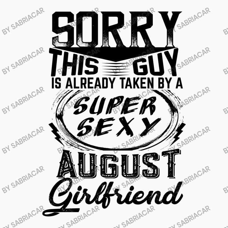 This Guy Is Taken By A Super Sexy August Girlfriend T-shirt | Artistshot