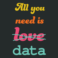 All You Need Is Data   Machine Learning Women's Triblend Scoop T-shirt | Artistshot