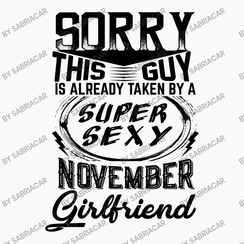 This Guy Is Taken By A Super Sexy November Girlfriend T-shirt | Artistshot