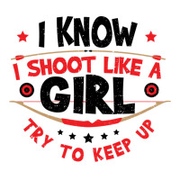 I Know I Shoot Like A Girl Quote Sticker | Artistshot