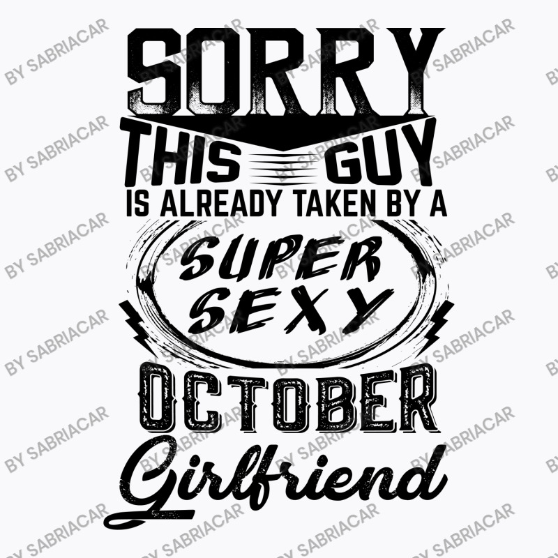 This Guy Is Taken By A Super Sexy October Girlfriend T-shirt | Artistshot