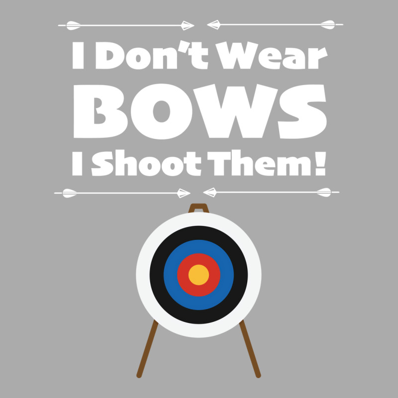 Archery I Dont Wear Bows I Shoot Them T-shirt | Artistshot