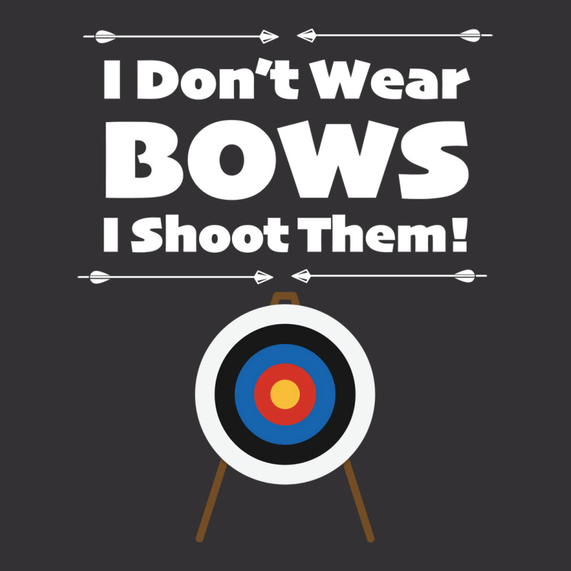 Archery I Dont Wear Bows I Shoot Them Vintage Hoodie | Artistshot