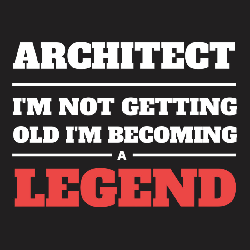 Architect Im Not Getting Old Im Becoming A Legend Nature T-shirt | Artistshot