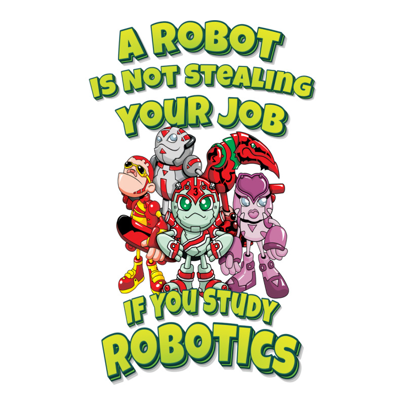 A Robot Is Not Stealing Your Job If You Study Robotics (4) Maternity Scoop Neck T-shirt by ucholacucuhmk | Artistshot