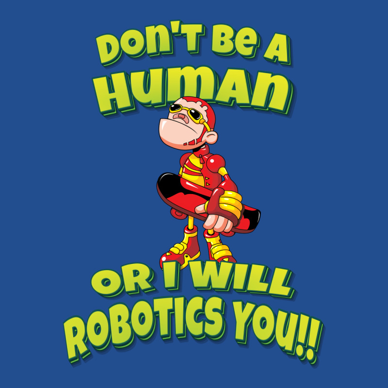 Don't Be A Human Or I Will Robotics You! Robots (1) Unisex Hoodie by lontioilazit | Artistshot