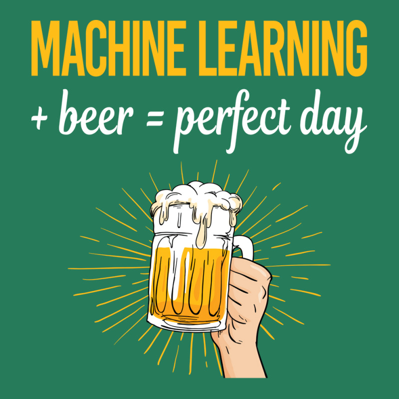 Beer Perfect Day Machine Learning T-shirt | Artistshot