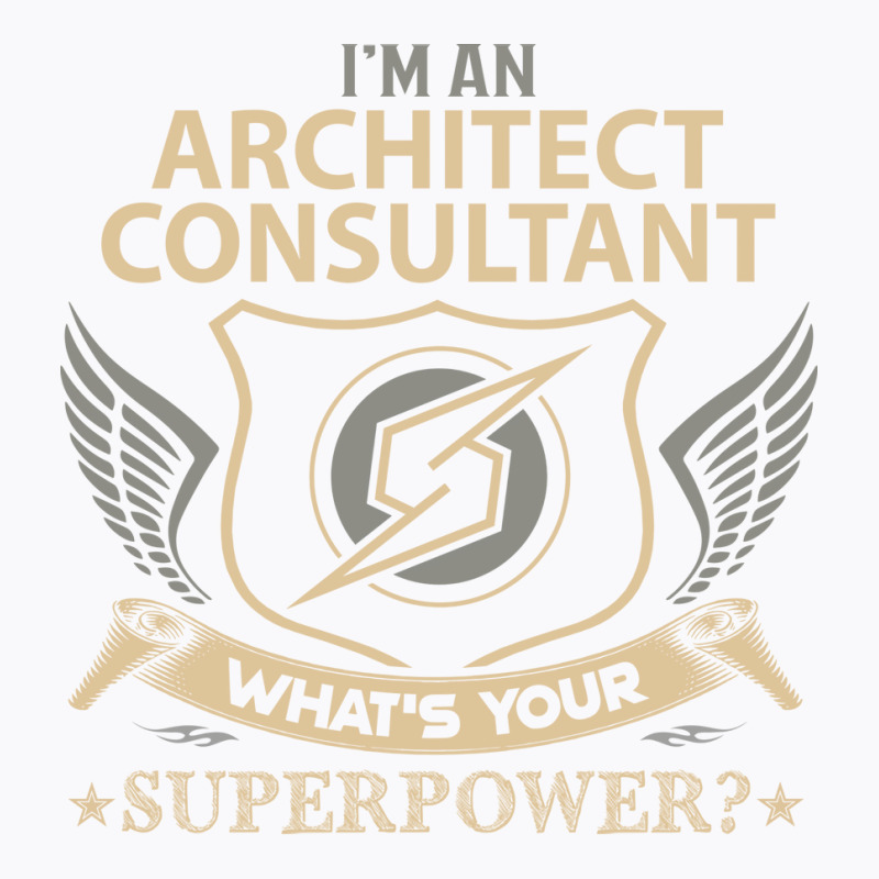 Architect Consultant T  Superpower Gift Item Tee T-shirt | Artistshot