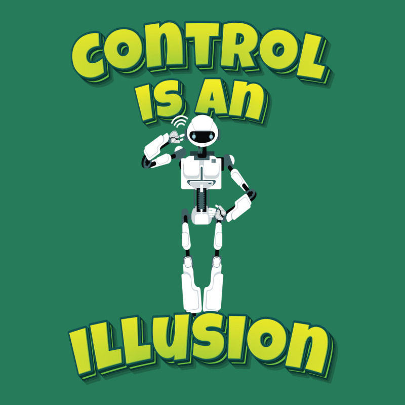 Control Is An Illusion Robot Ai Artificial Intelligence Robotics T-shirt | Artistshot