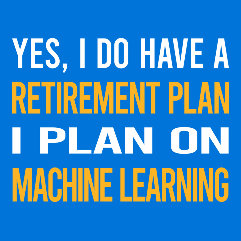 Funny My Retirement Plan Machine Learning Graphic T-shirt by areliozrikatc | Artistshot