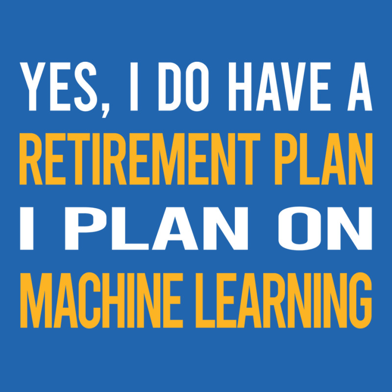 Funny My Retirement Plan Machine Learning Pocket T-Shirt by areliozrikatc | Artistshot