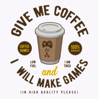 Game Developer Give Me Coffee Tank Top | Artistshot