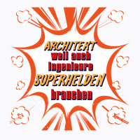 Architect Weil Also Engineers Need Superheroes Love T-shirt | Artistshot