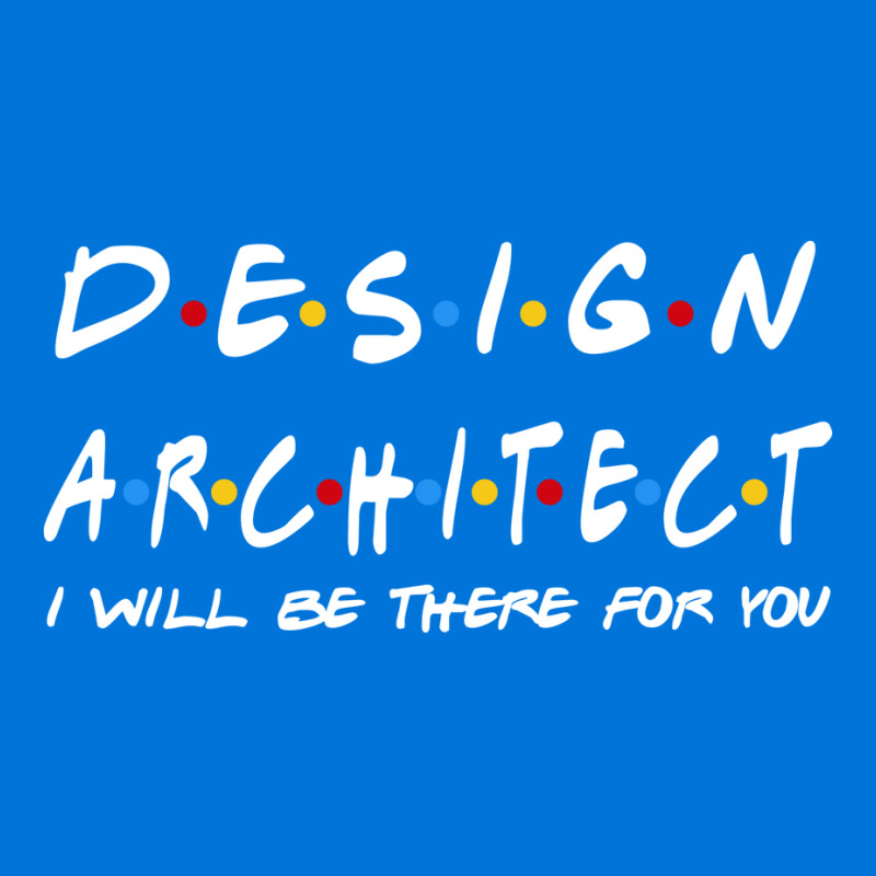 Design Architect Ill Be There For You Gifts Graphic T-shirt | Artistshot