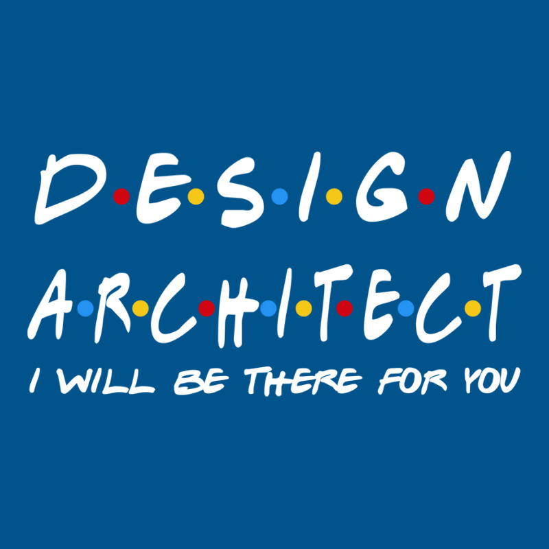 Design Architect Ill Be There For You Gifts Classic T-shirt | Artistshot