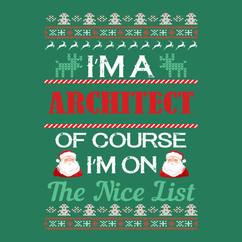 Im A Architect Of Course Im On The Nice List Architect Christmas Gift T-shirt | Artistshot