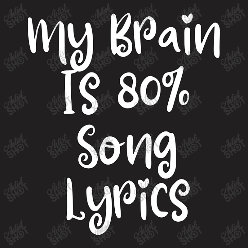 My Brain Is 80% Song Lyrics T-shirt | Artistshot