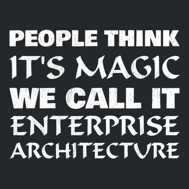 People Think Its Magic Enterprise Architecture Crewneck Sweatshirt | Artistshot