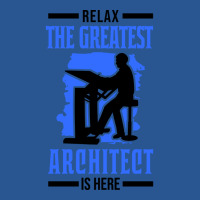 Relax The Greatest Architect Is Here Funny T-shirt | Artistshot