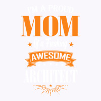 Im A Proud Mom Of A Freaking Awesome Architect Gift Tank Top | Artistshot