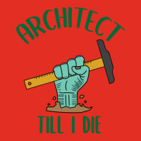 Architect Till I Die Proud Architect Graphic T-shirt | Artistshot