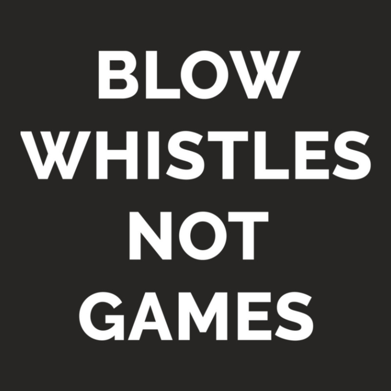 Blow Whistles Not Games 1 Ladies Fitted T-Shirt by SamuelLeroyHill | Artistshot