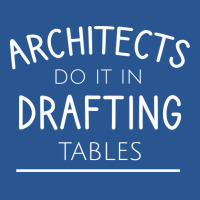 Architects Do It In Drafting Tables Quote T-shirt | Artistshot