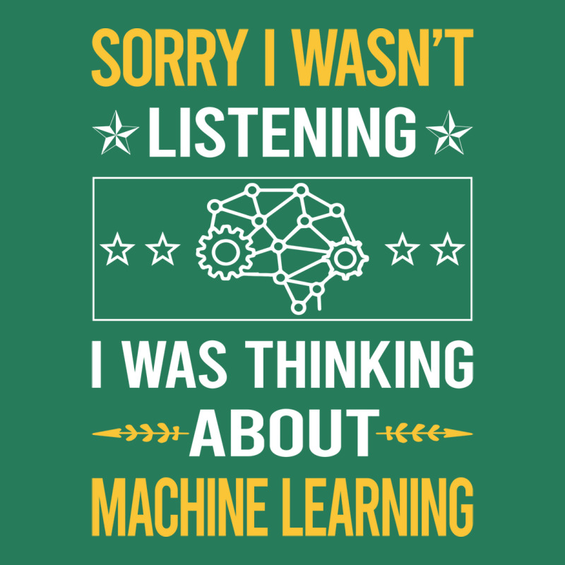 Sorry I Was Not Listening Machine Learning T-shirt | Artistshot