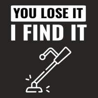 You Lose It I Find It Metal Detector Gift Ideas Metal Detecting Ladies Fitted T-shirt | Artistshot