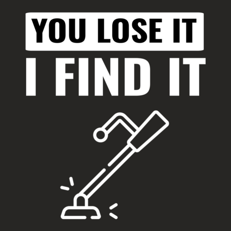 You Lose It I Find It Metal Detector Gift Ideas Metal Detecting Ladies Fitted T-Shirt by JasonRobertCoates | Artistshot