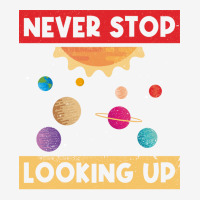 Never Stop Looking Up Solar System Planet Space Classic T-shirt | Artistshot