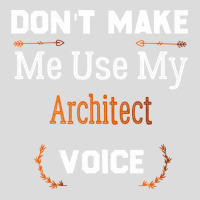 Dont Make Me Use My Architect Voice Funny Architect Gift Gift Men's Polo Shirt | Artistshot