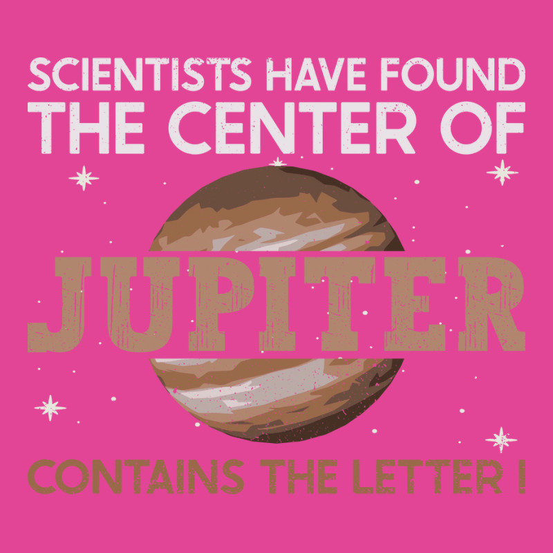 Scientists Have Found The Center Of Jupiter Contains The T-shirt | Artistshot